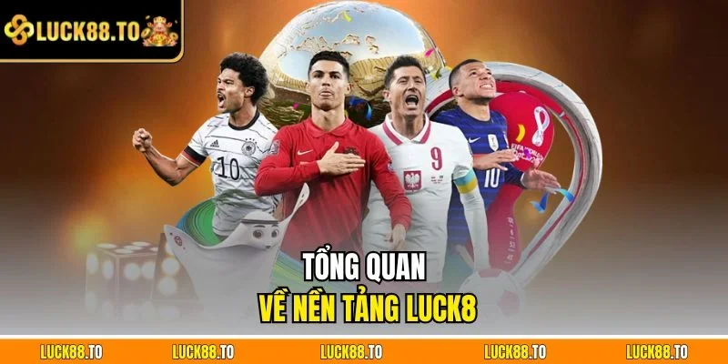 Tổng quan về nền tảng LUCK8